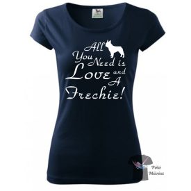 All you need French Bulldog T-shirt - Frenchie Shirt