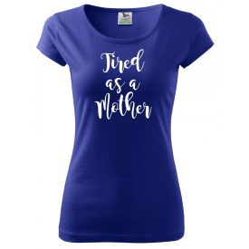 Tired as Mother T-shirt