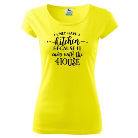 Funny T-shirt - I only have kitchen