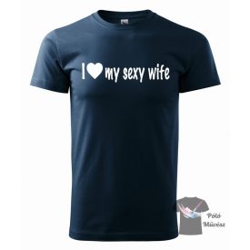 I love my sexy wife T-shirt 