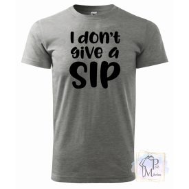  I don't give a sip Funny T-shirt - Custom shirt